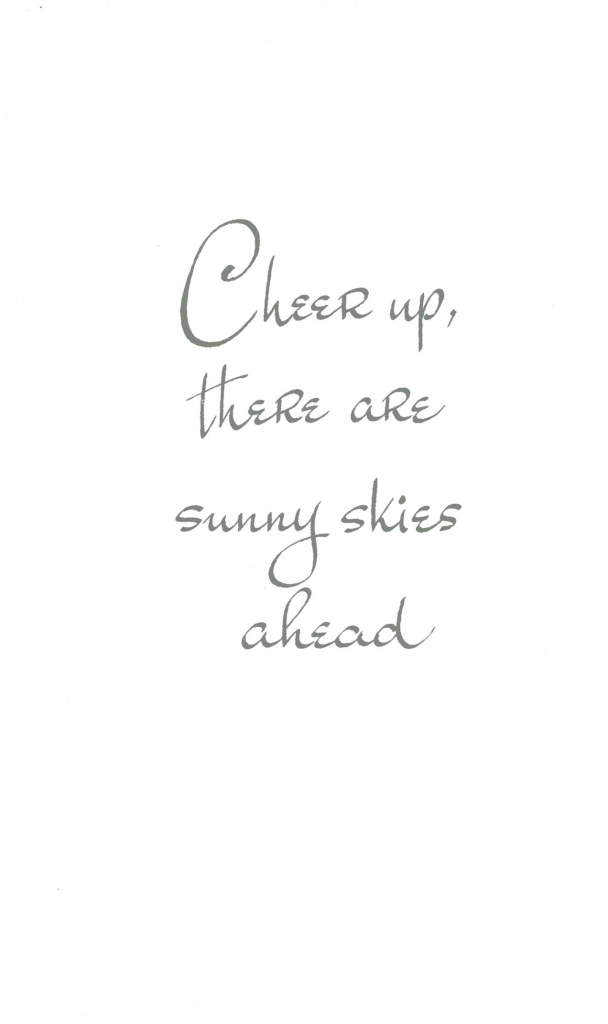 Cheer up, there are sunny skies ahead.